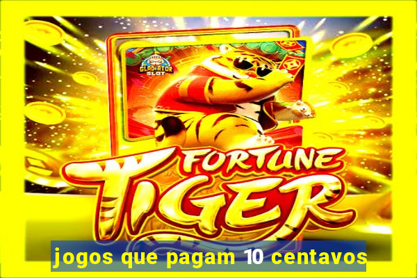 jogos que pagam 10 centavos